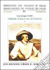 Tedeschi in Italia nel Settecento. Biobibliografia descrittiva. Ediz. italiana e tedesca libro