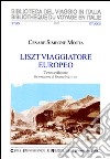 Liszt viaggiatore europeo. Il soggiorno svizzero e italiano di Franz Liszt e Marie d'Agoult (1835-1839). Ediz. illustrata libro