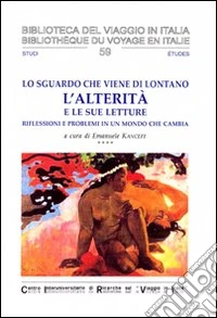 Lo sguardo che viene da lontano: l'alterità e le sue letture. Riflessioni e problemi in un mondo che cambia. Ediz. italiana, tedesca, inglese e francese libro