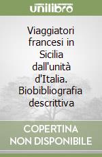 Viaggiatori francesi in Sicilia dall'unità d'Italia. Biobibliografia descrittiva