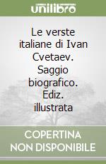 Le verste italiane di Ivan Cvetaev. Saggio biografico. Ediz. illustrata libro