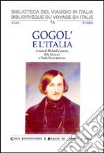 Gogol' e l'Italia. Atti del Convegno internazionale di studi «Nikolaj Vasil'evia Gogol': uno scrittore tra Russia e Italia» libro