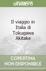 Il viaggio in Italia di Tokugawa Akitake