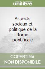 Aspects sociaux et politique de la Rome pontificale