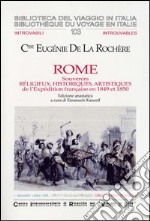 Rome. Souvenirs réligieux, historiques, artistiques de l'Expédition française en 1849 et 1850 (ediz. anast.) libro