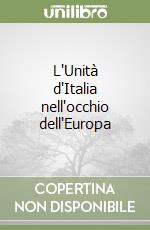 L'Unità d'Italia nell'occhio dell'Europa libro
