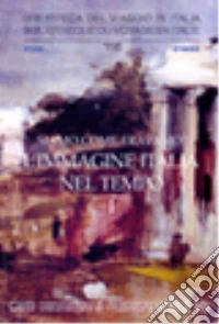 Siamo come eravamo? L'immagine Italia nel tempo libro