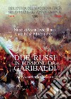 Due russi in missione da Garibaldi libro di Mecnikov Lev Il'ic Risaliti R. (cur.)