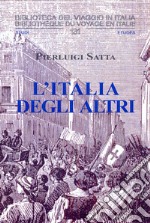 L'Italia degli altri. Oltre un secolo della storia d'Italia, da Garibaldi e la camorra a Napoli al compromesso storico di Berlinguer libro