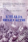 L'Italia degli altri. Oltre un secolo della storia d'Italia, da Garibaldi e la camorra a Napoli al compromesso storico di Berlinguer libro di Satta Pierluigi