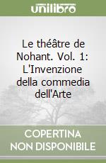 Le théâtre de Nohant. Vol. 1: L'Invenzione della commedia dell'Arte libro