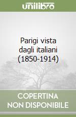 Parigi vista dagli italiani (1850-1914) libro