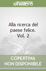 Alla ricerca del paese felice. Vol. 2 libro