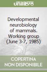 Developmental neurobiology of mammals. Working group (June 3-7, 1985) libro