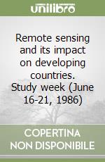 Remote sensing and its impact on developing countries. Study week (June 16-21, 1986)