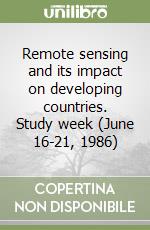 Remote sensing and its impact on developing countries. Study week (June 16-21, 1986) libro