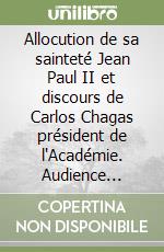 Allocution de sa sainteté Jean Paul II et discours de Carlos Chagas président de l'Académie. Audience pontificale 28-10-1986. Ediz. trilingue libro