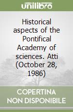 Historical aspects of the Pontifical Academy of sciences. Atti (October 28, 1986) libro