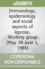 Immunology, epidemiology and social aspects of leprosy. Working group (May 28-June 1, 1984)