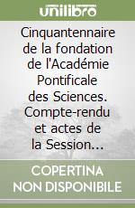 Cinquantennaire de la fondation de l'Académie Pontificale des Sciences. Compte-rendu et actes de la Session plénière et des célébrations (octobre 1986) libro