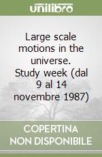 Large scale motions in the universe. Study week (dal 9 al 14 novembre 1987) libro