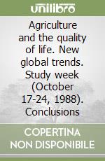 Agriculture and the quality of life. New global trends. Study week (October 17-24, 1988). Conclusions libro