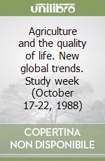 Agriculture and the quality of life. New global trends. Study week (October 17-22, 1988) libro