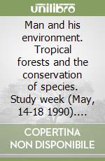 Man and his environment. Tropical forests and the conservation of species. Study week (May, 14-18 1990). Conclusions libro