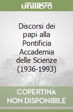 Discorsi dei papi alla Pontificia Accademia delle Scienze (1936-1993) libro