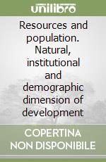 Resources and population. Natural, institutional and demographic dimension of development libro