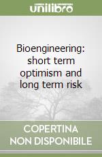 Bioengineering: short term optimism and long term risk libro