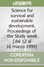 Science for survival and sustainable development. Proceedings of the Study week (dal 12 al 16 marzo 1999) libro