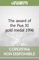 The award of the Pius XI gold medal 1996 libro