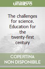 The challenges for science. Education for the twenty-first century libro