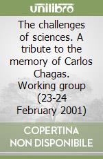 The challenges of sciences. A tribute to the memory of Carlos Chagas. Working group (23-24 February 2001) libro