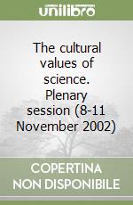 The cultural values of science. Plenary session (8-11 November 2002) libro