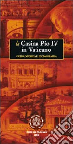 La casina Pio IV in Vaticano. Guida storica e iconografica libro