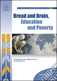 Bread and Brain, education and poverty. The proceedings of the working group (4-6 novembre 2013) libro