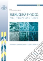 Subnuclear physics: past, present and future. Proceedings of the International Symposium (30 October-2 November 2011) libro