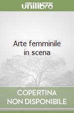 Arte femminile in scena libro