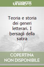 Teoria e storia dei generi letterari. I bersagli della satira libro