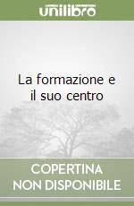 La formazione e il suo centro libro