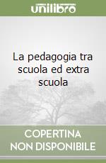 La pedagogia tra scuola ed extra scuola libro