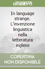 In language strange. L'invenzione linguistica nella letteratura inglese libro