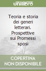 Teoria e storia dei generi letterari. Prospettive sui Promessi sposi libro