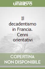 Il decadentismo in Francia. Cenni orientativi libro