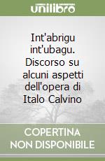 Int'abrigu int'ubagu. Discorso su alcuni aspetti dell'opera di Italo Calvino libro