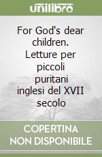 For God's dear children. Letture per piccoli puritani inglesi del XVII secolo