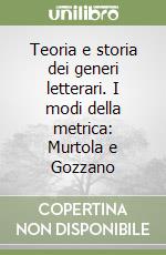 Teoria e storia dei generi letterari. I modi della metrica: Murtola e Gozzano libro