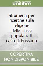 Strumenti per ricerche sulla religione delle classi popolari. Il caso di Fossano libro